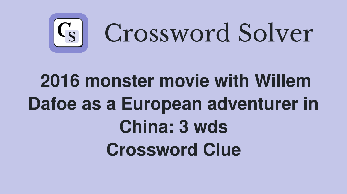 2016 monster movie with Willem Dafoe as a European adventurer in China